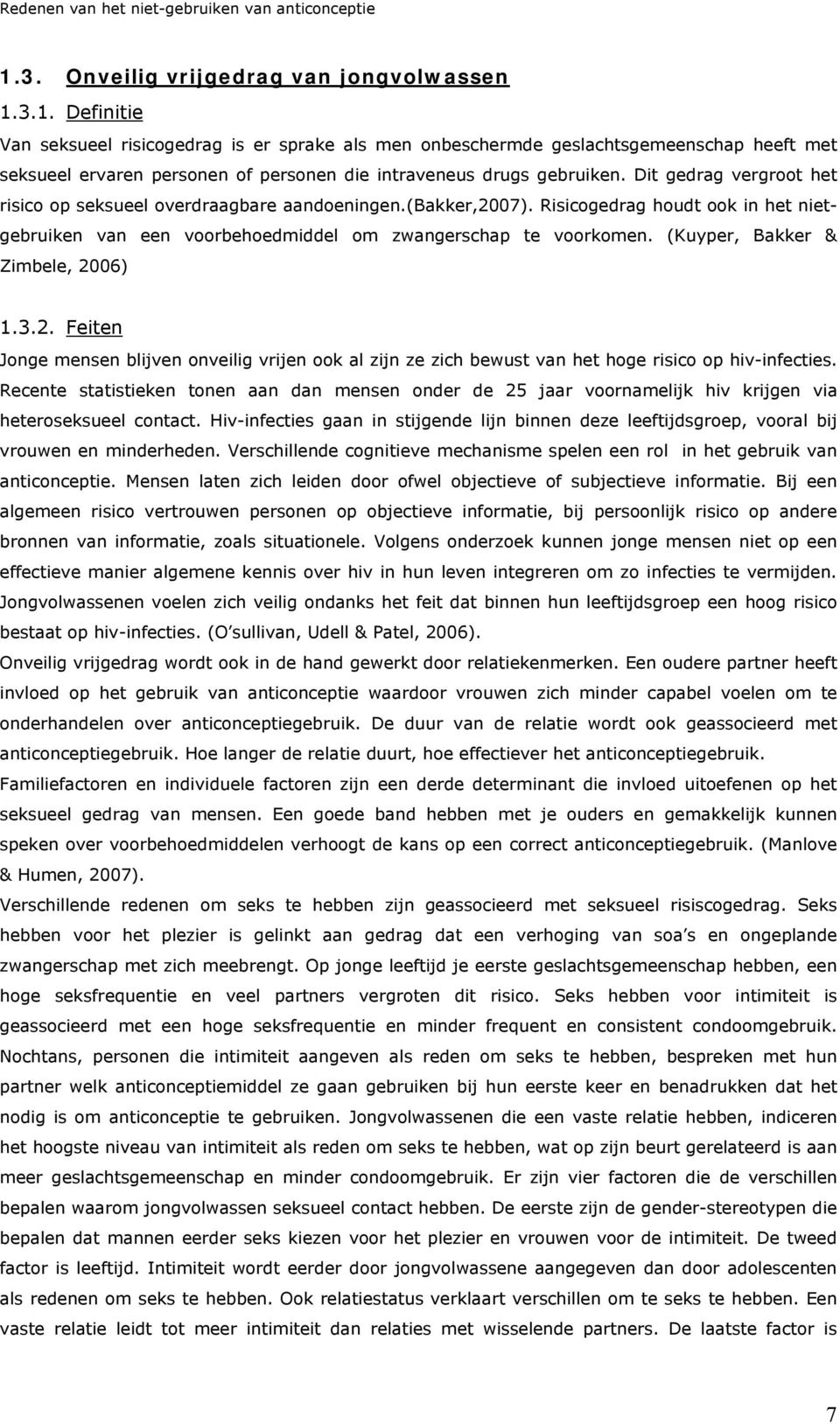 (Kuyper, Bakker & Zimbele, 2006) 1.3.2. Feiten Jonge mensen blijven onveilig vrijen ook al zijn ze zich bewust van het hoge risico op hiv-infecties.