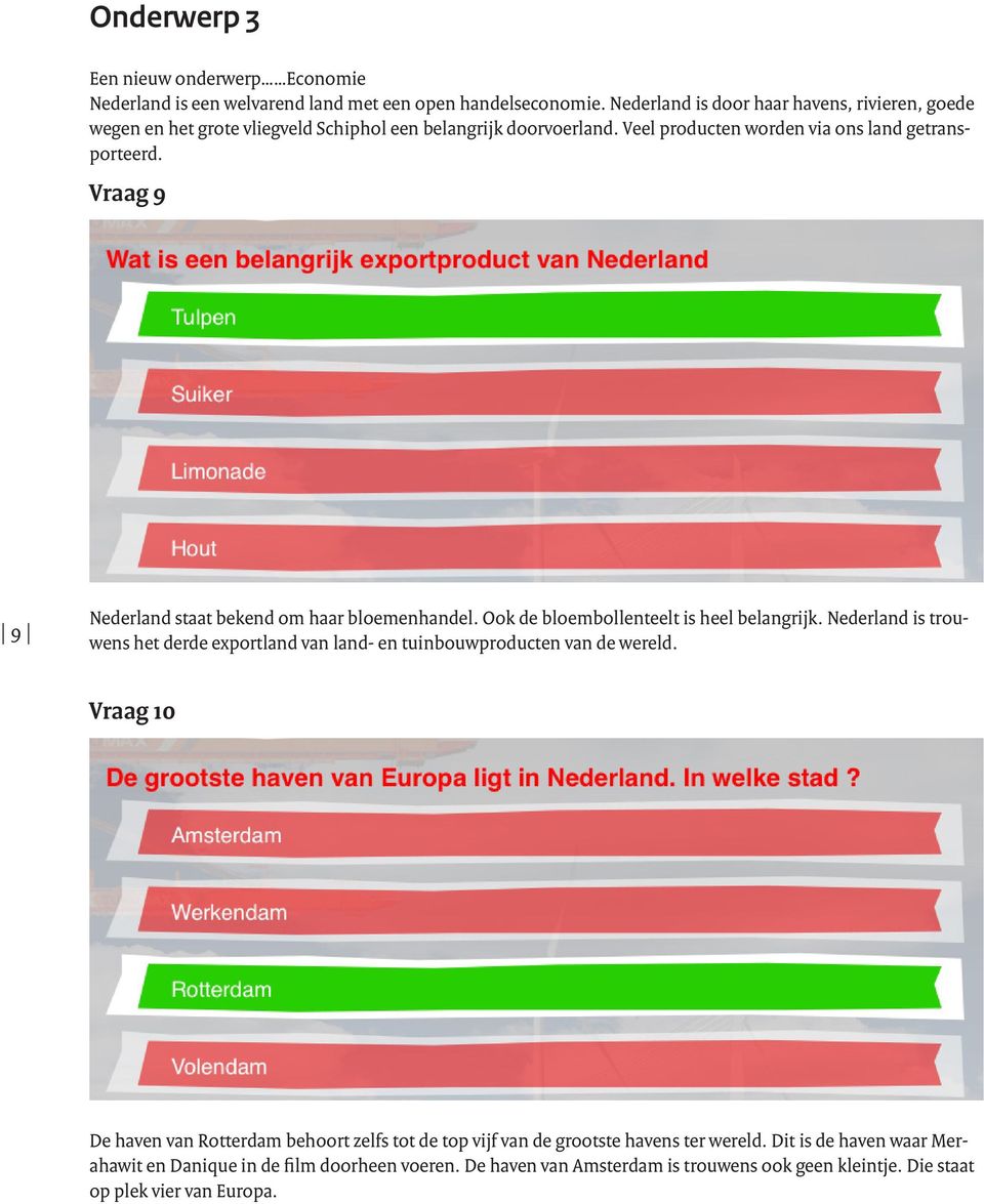 Vraag 9 9 Nederland staat bekend om haar bloemenhandel. Ook de bloembollenteelt is heel belangrijk.