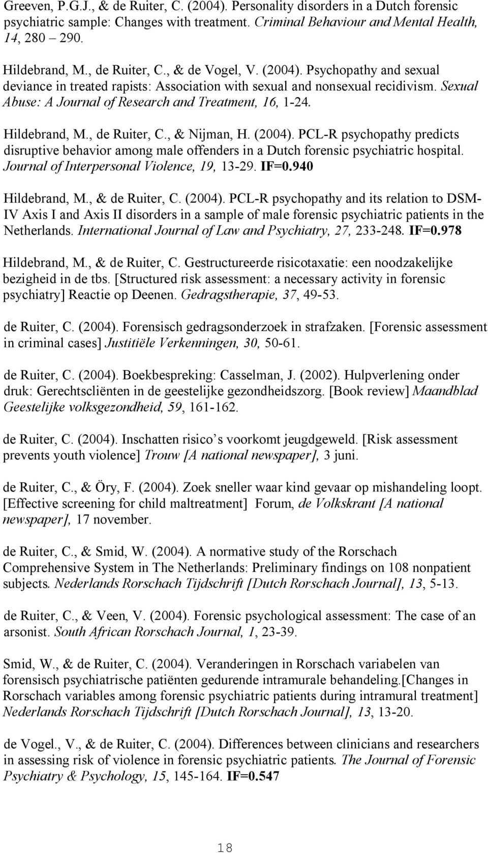 Sexual Abuse: A Journal of Research and Treatment, 16, 1-24. Hildebrand, M., de Ruiter, C., & Nijman, H. (2004).