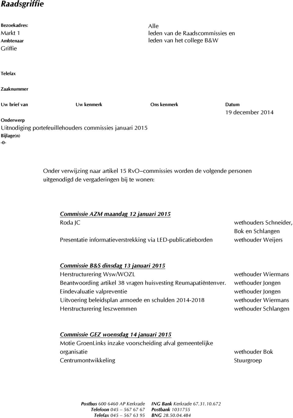 Commissie AZM maandag 12 januari 2015 Roda JC Presentatie informatieverstrekking via LED-publicatieborden wethouders Schneider, Bok en Schlangen wethouder Weijers Commissie B&S dinsdag 13 januari