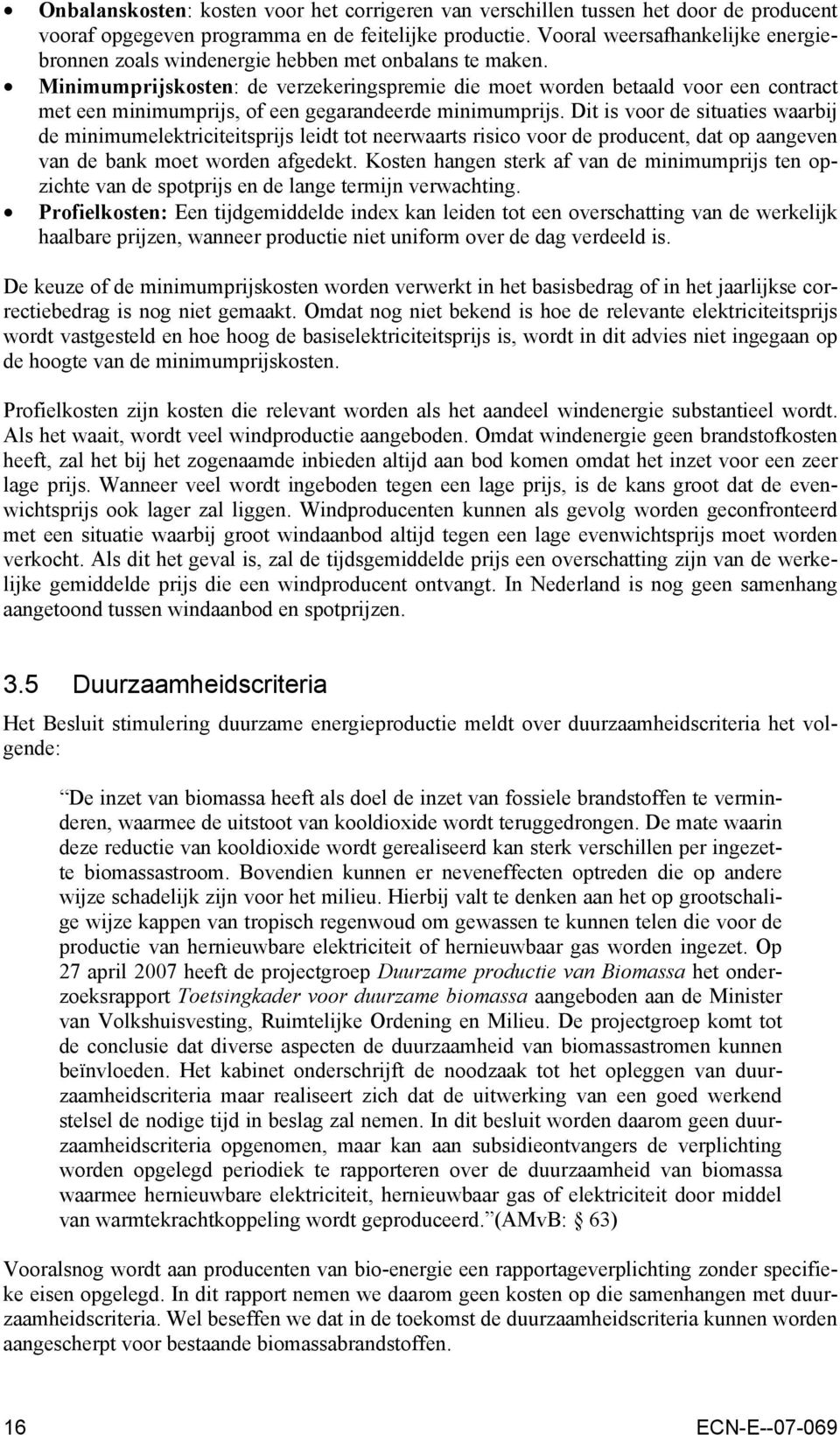 Minimumprijskosten: de verzekeringspremie die moet worden betaald voor een contract met een minimumprijs, of een gegarandeerde minimumprijs.