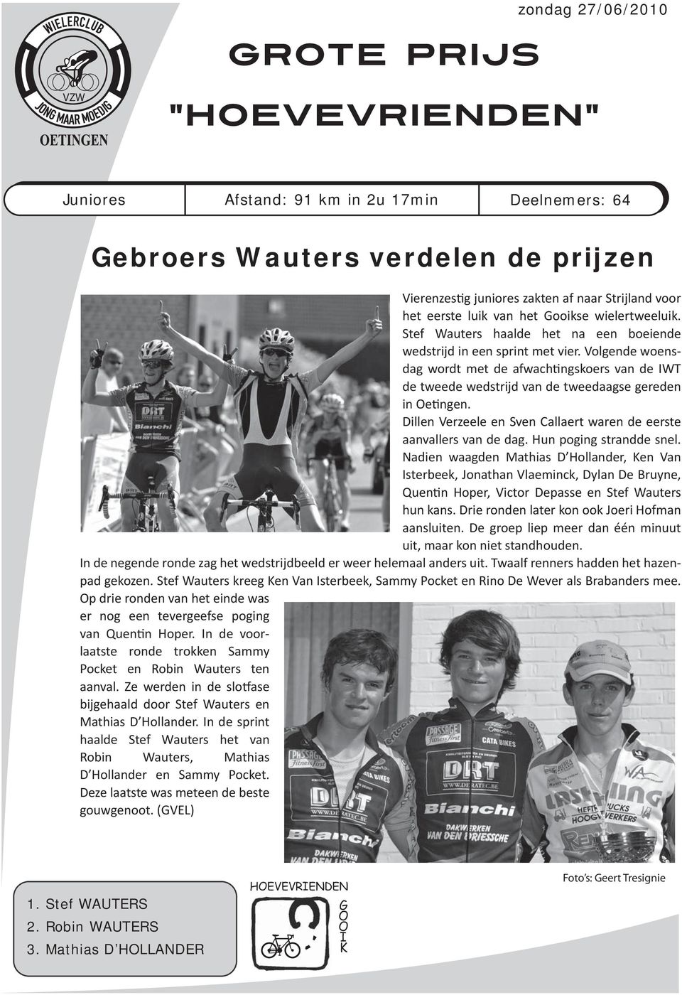 verdelen de prijzen - - - 1. Stef WAUTERS 2. Robin WAUTERS 3.