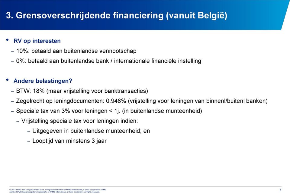 BTW: 18% (maar vrijstelling voor banktransacties) Zegelrecht op leningdocumenten: 0.