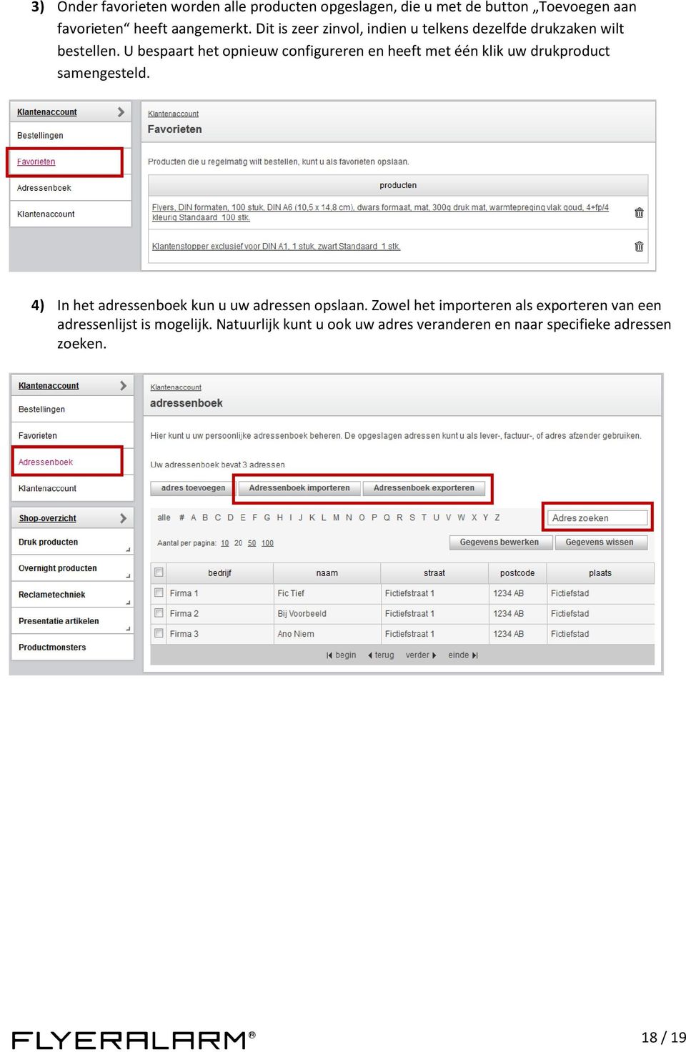 U bespaart het opnieuw configureren en heeft met één klik uw drukproduct samengesteld.