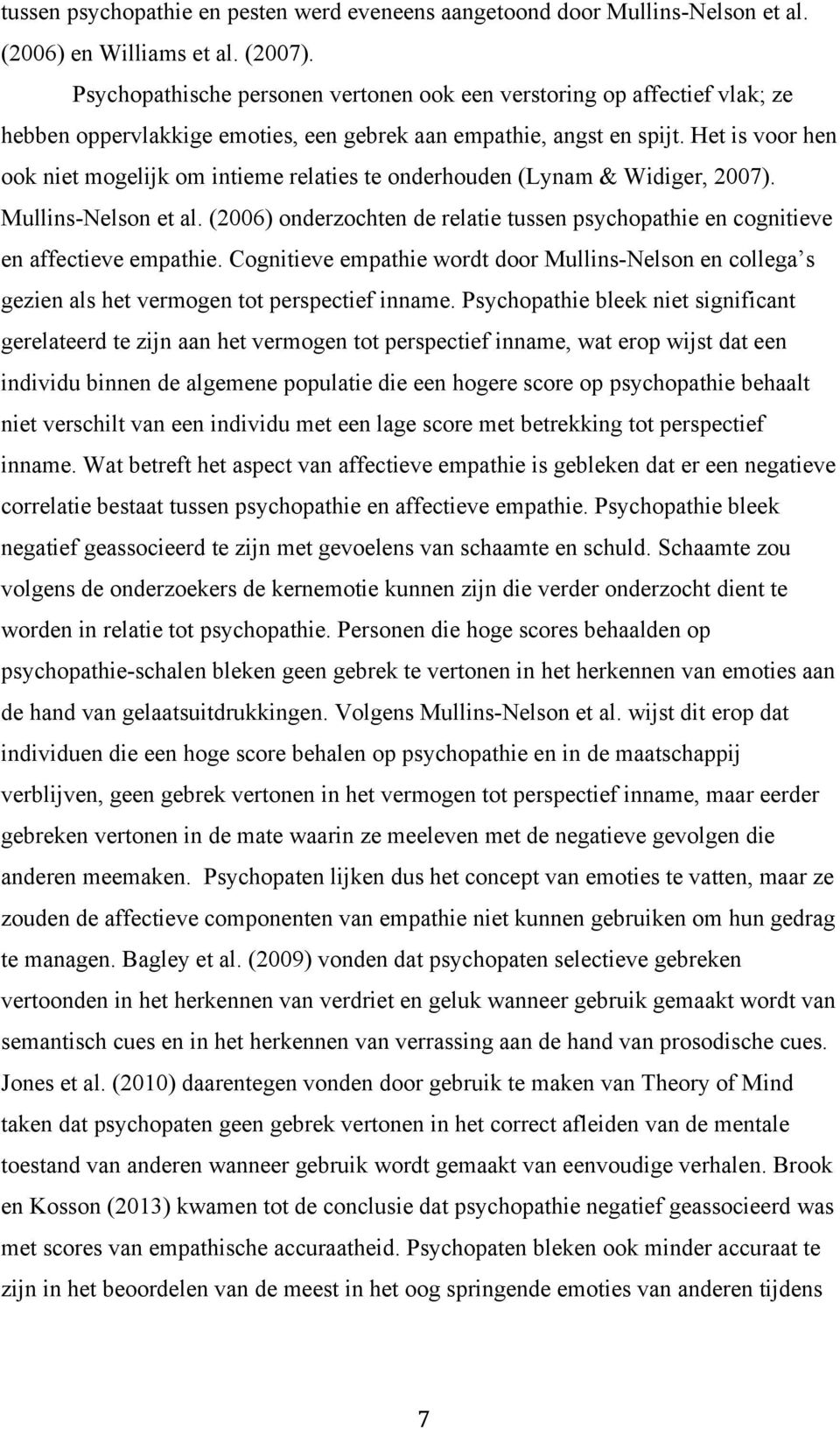 Het is voor hen ook niet mogelijk om intieme relaties te onderhouden (Lynam & Widiger, 2007). Mullins-Nelson et al.