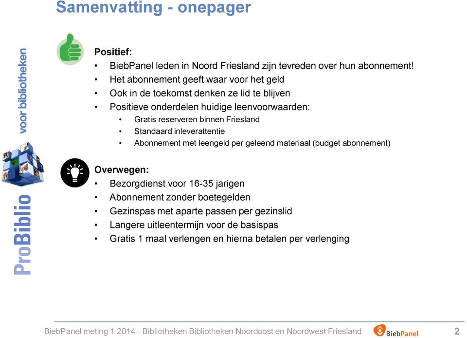 Standaard inleverattentie Abonnement met leengeld per geleend materiaal (budget abonnement) Overwegen: Bezorgdienst voor 16-35 jarigen Abonnement zonder boetegelden