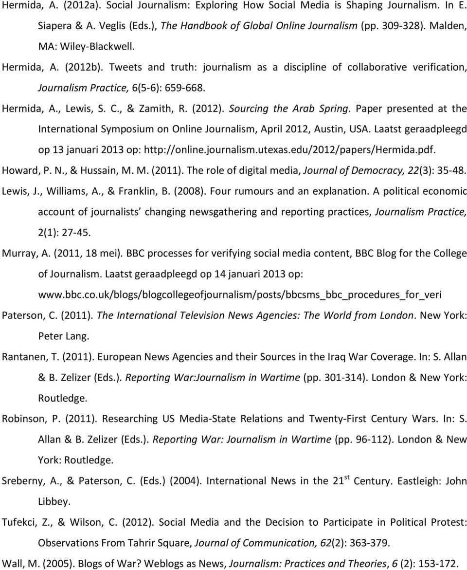 , & Zamith, R. (2012). Sourcing the Arab Spring. Paper presented at the International Symposium on Online Journalism, April 2012, Austin, USA. Laatst geraadpleegd op 13 januari 2013 op: http://online.