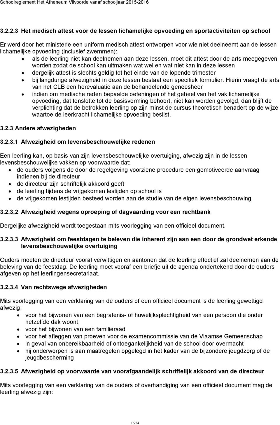 deze lessen dergelijk attest is slechts geldig tot het einde van de lopende trimester bij langdurige afwezigheid in deze lessen bestaat een specifiek formulier.