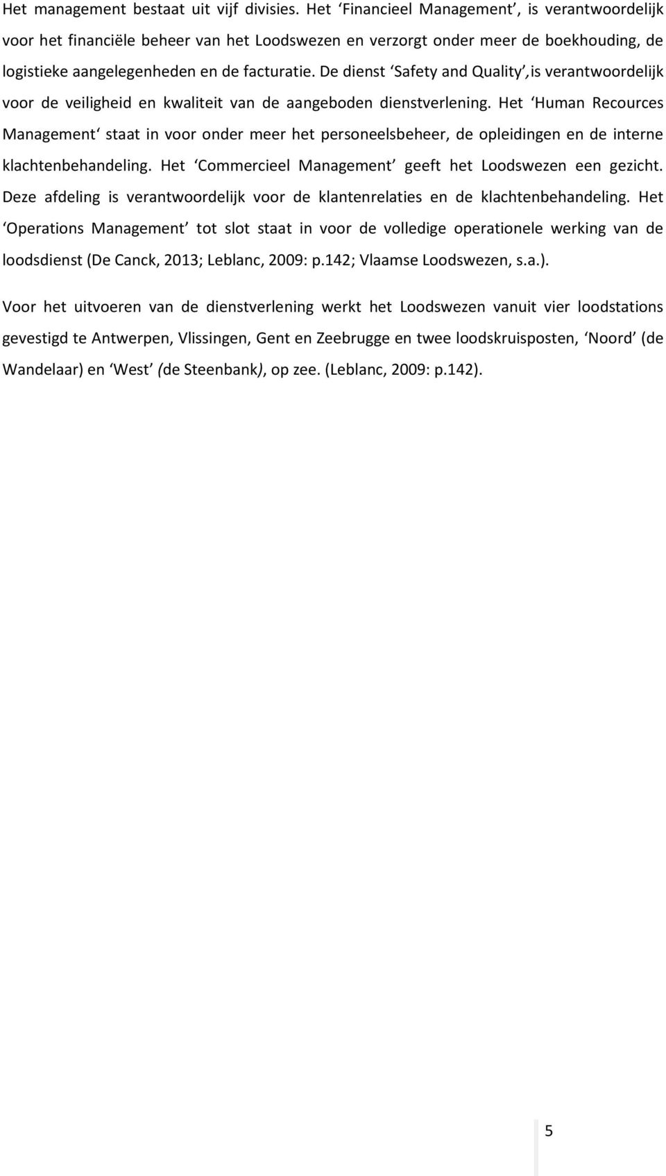 De dienst Safety and Quality,is verantwoordelijk voor de veiligheid en kwaliteit van de aangeboden dienstverlening.