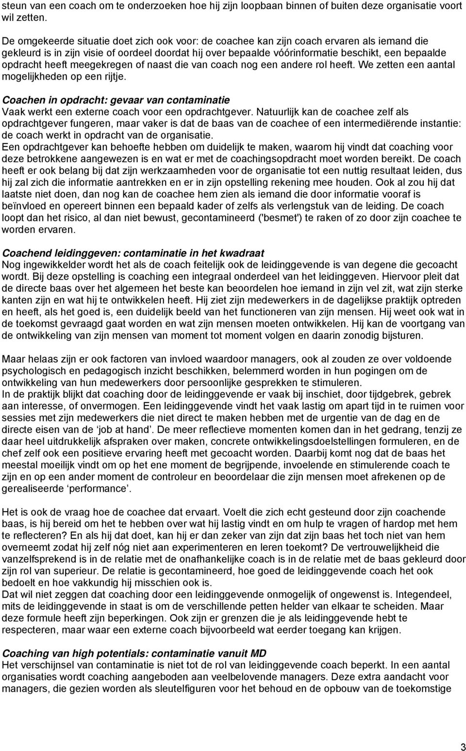 opdracht heeft meegekregen of naast die van coach nog een andere rol heeft. We zetten een aantal mogelijkheden op een rijtje.