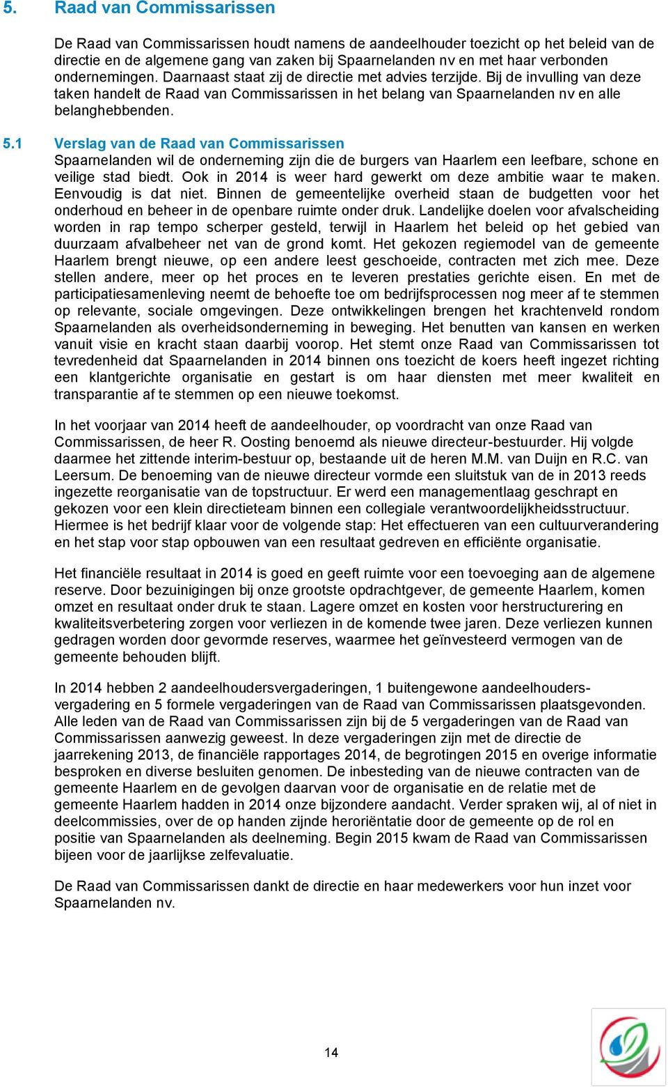 1 Verslag van de Raad van Commissarissen Spaarnelanden wil de onderneming zijn die de burgers van Haarlem een leefbare, schone en veilige stad biedt.
