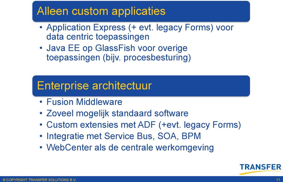 procesbesturing) Enterprise architectuur Fusion Middleware Zoveel mogelijk standaard software Custom