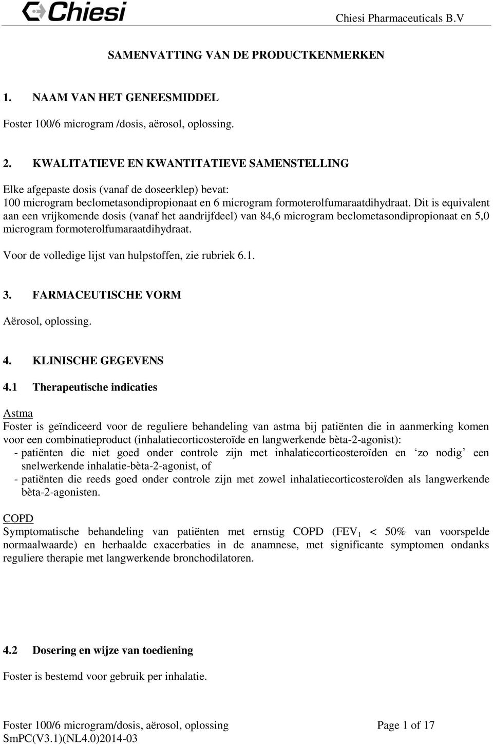 Dit is equivalent aan een vrijkomende dosis (vanaf het aandrijfdeel) van 84,6 microgram beclometasondipropionaat en 5,0 microgram formoterolfumaraatdihydraat.