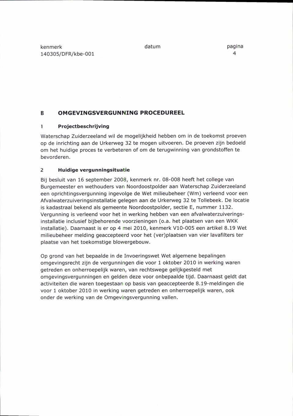 08-008 heeft het college van Burgemeester en wethouders van Noordoostpolder aan Waterschap Zuiderzeeland een oprichtingsvergunning ingevolge de Wet milieubeheer (Wm) verleend voor een