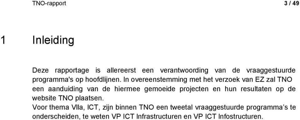 ln overeenstemming met het verzoek van EZ zal TNO een aanduiding van de hiermee gemoeide projecten en hun