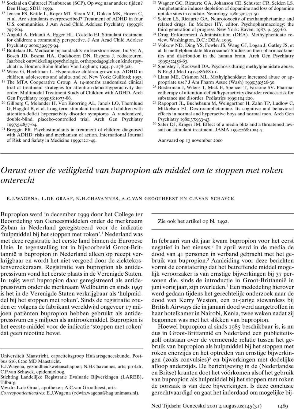 Stimulant treatment for children: a community perspective. J Am Acad Child Adolesc Psychiatry 2000;39:975-94. 17 Buitelaar JK. Medicatie bij aandachts- en leerstoornissen.