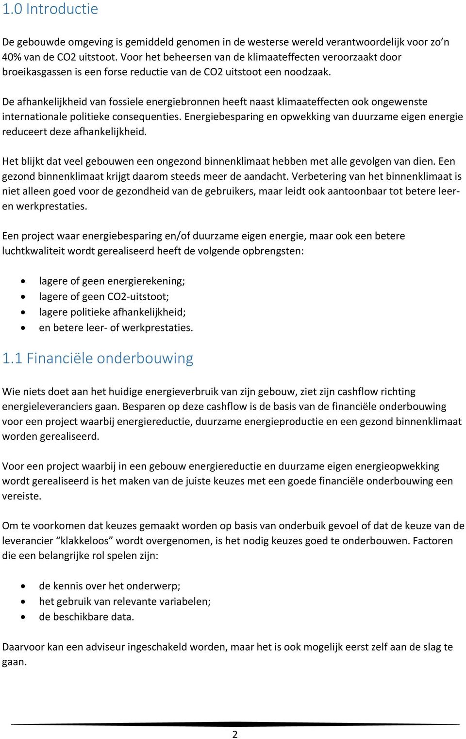 De afhankelijkheid van fossiele energiebronnen heeft naast klimaateffecten ook ongewenste internationale politieke consequenties.