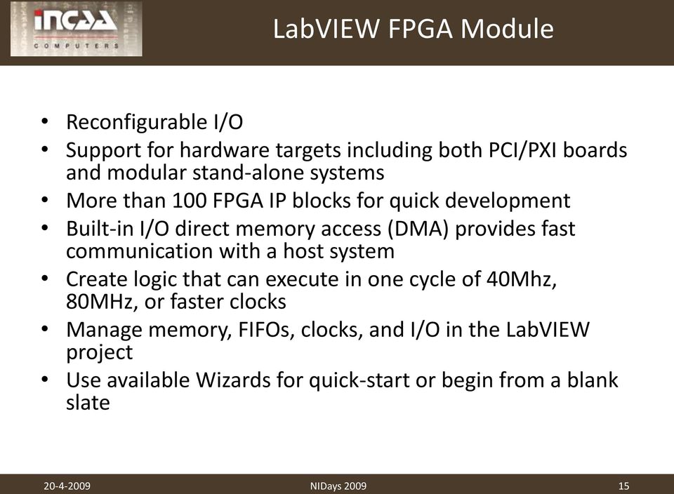 communication with a host system Create logic that can execute in one cycle of 40Mhz, 80MHz, or faster clocks Manage