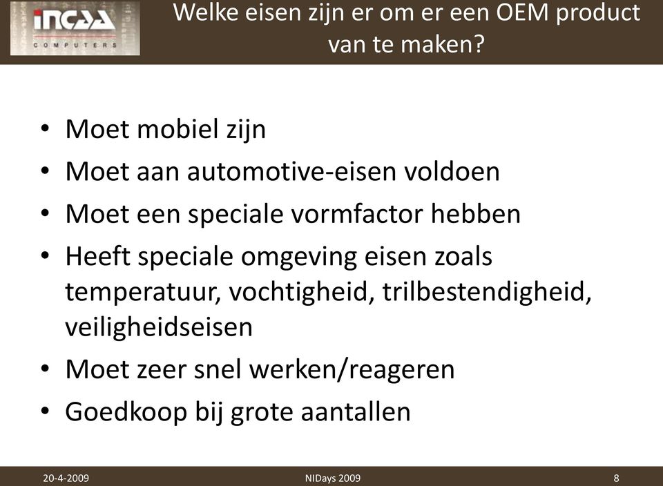 hebben Heeft speciale omgeving eisen zoals temperatuur, vochtigheid,