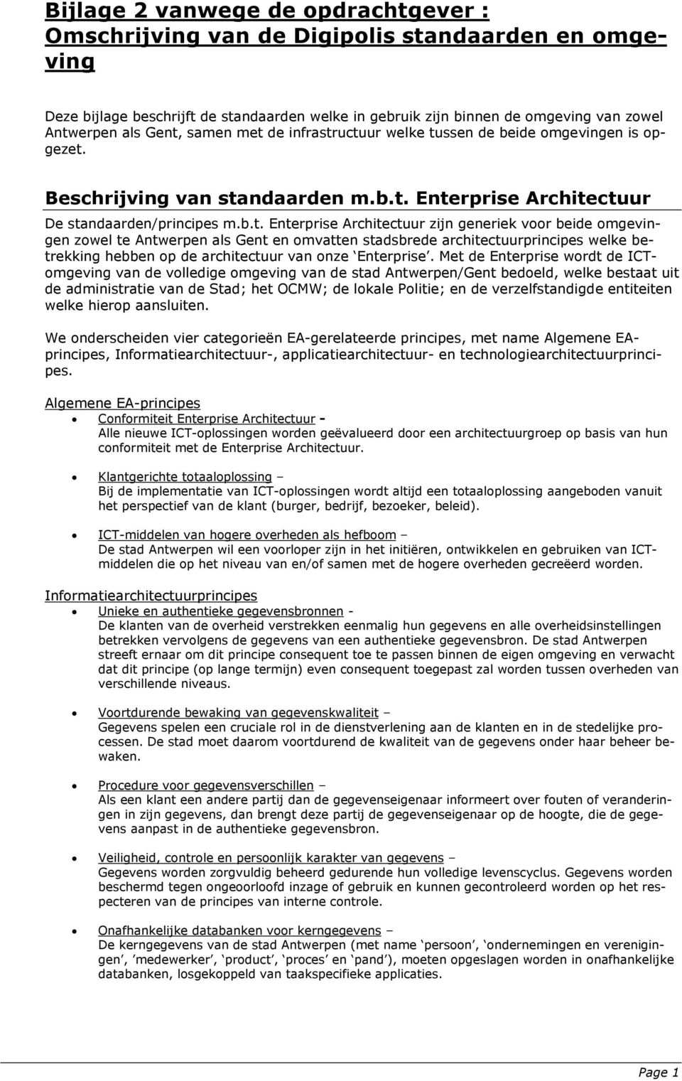 generiek voor beide omgevingen zowel te Antwerpen als Gent en omvatten stadsbrede architectuurprincipes welke betrekking hebben op de architectuur van onze Enterprise.