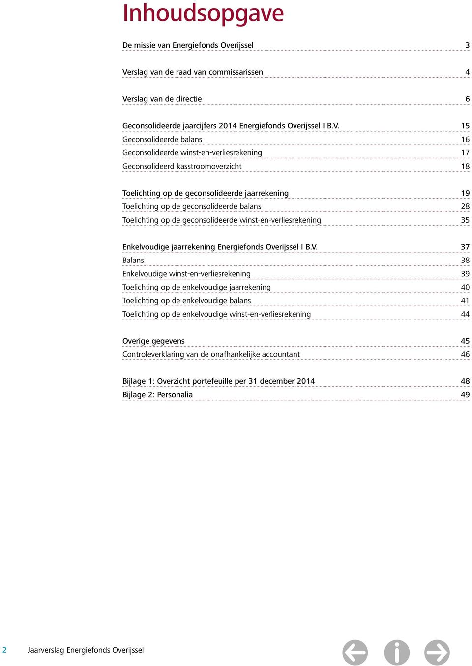 rslag van de directie 6 Geconsolideerde jaarcijfers 2014 Energiefonds Overijssel I B.V.