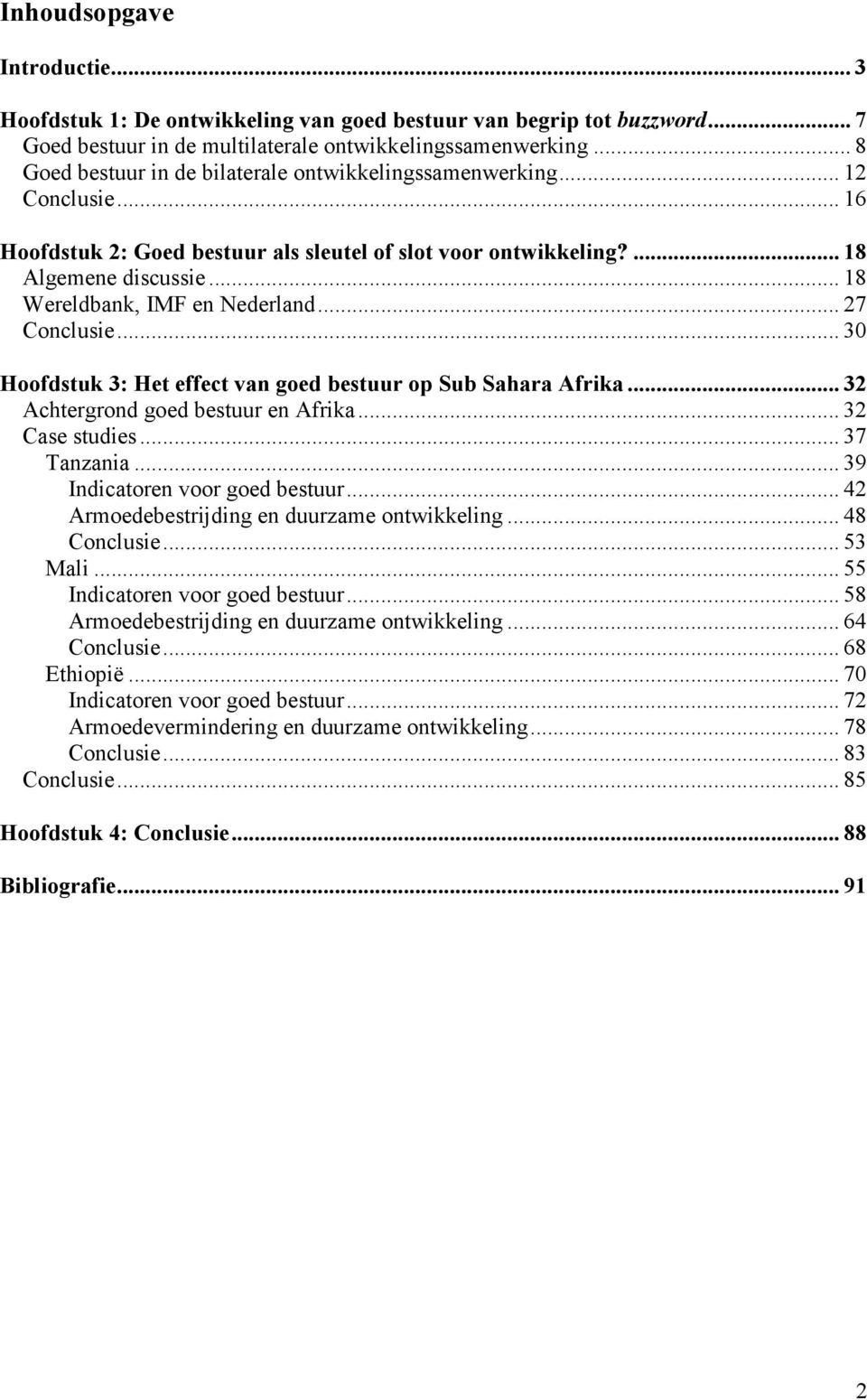 .. 18 Wereldbank, IMF en Nederland... 27 Conclusie... 30 Hoofdstuk 3: Het effect van goed bestuur op Sub Sahara Afrika... 32 Achtergrond goed bestuur en Afrika... 32 Case studies... 37 Tanzania.