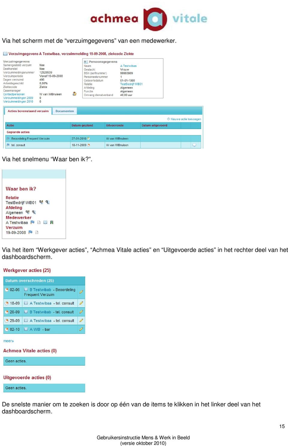 . Via het item Werkgever acties, Achmea Vitale acties en Uitgevoerde acties in