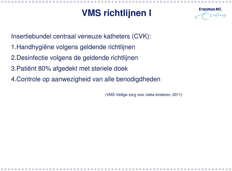 Desinfectie volgens de geldende richtlijnen 3.