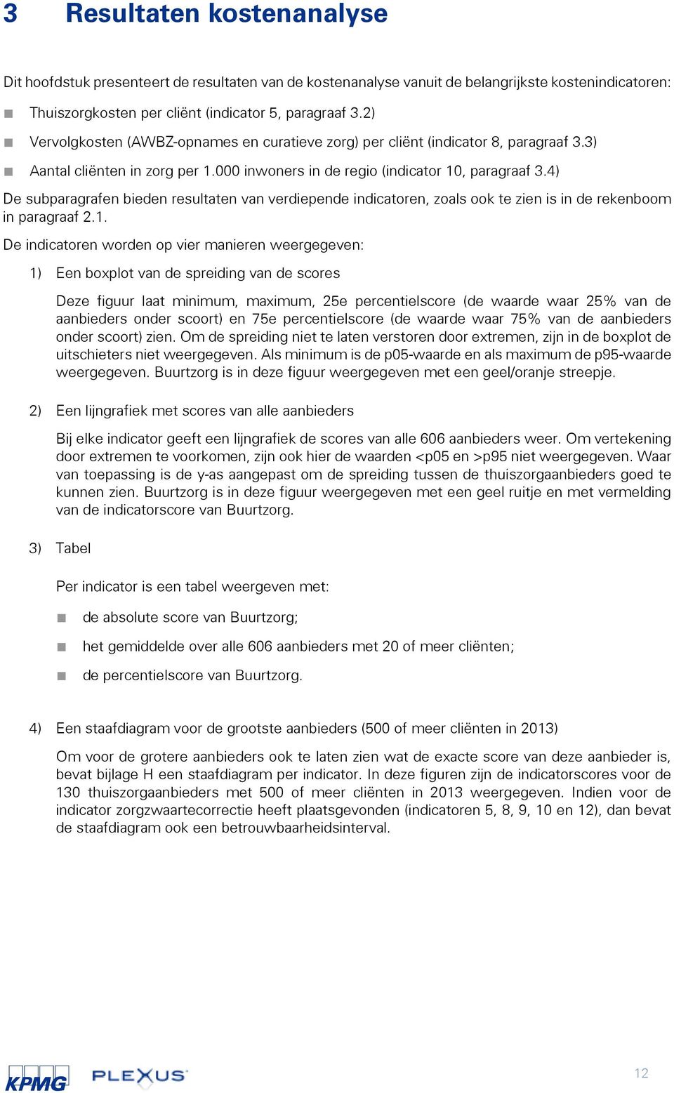 4) De subparagrafen bieden resultaten van verdiepende indicatoren, zoals ook te zien is in de rekenboom in paragraaf 2.1.