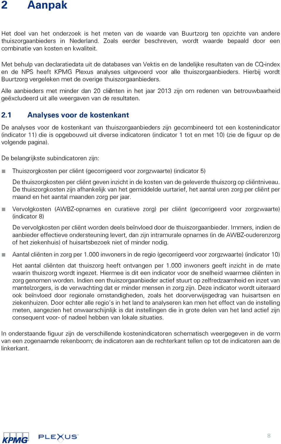 Met behulp van declaratiedata uit de databases van Vektis en de landelijke resultaten van de CQ-index en de NPS heeft KPMG Plexus analyses uitgevoerd voor alle thuiszorgaanbieders.