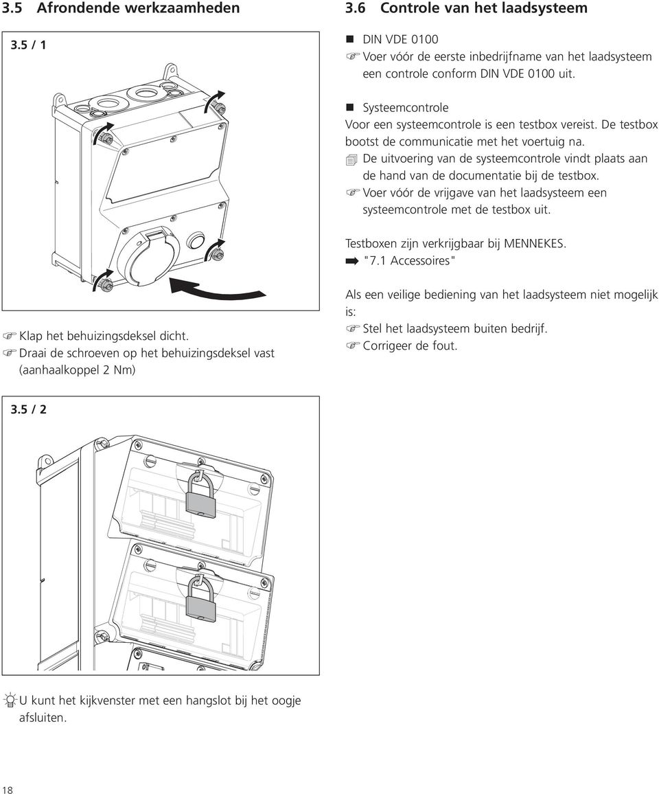 De uitvoering van de systeemcontrole vindt plaats aan de hand van de documentatie bij de testbox. Voer vóór de vrijgave van het laadsysteem een systeemcontrole met de testbox uit.