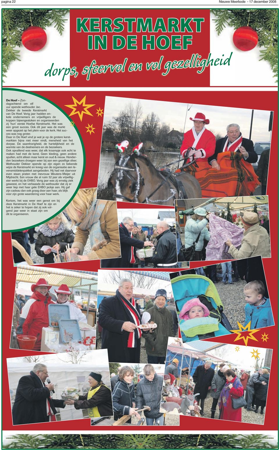 Ook dit jaar was de markt weer opgezet op het plein voor de kerk. Het succes was nog groter. Daar in De Hoef vind je wat je op de grotere kerstmarkten bijna niet meer vindt, mensheid van het dorpse.