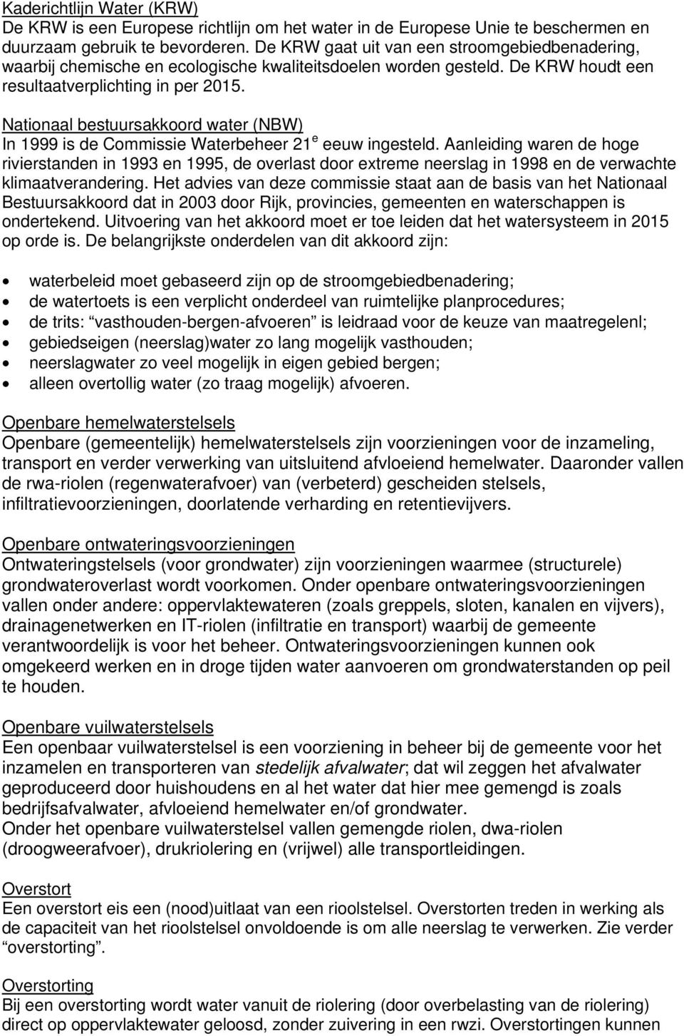 Nationaal bestuursakkoord water (NBW) In 1999 is de Commissie Waterbeheer 21 e eeuw ingesteld.