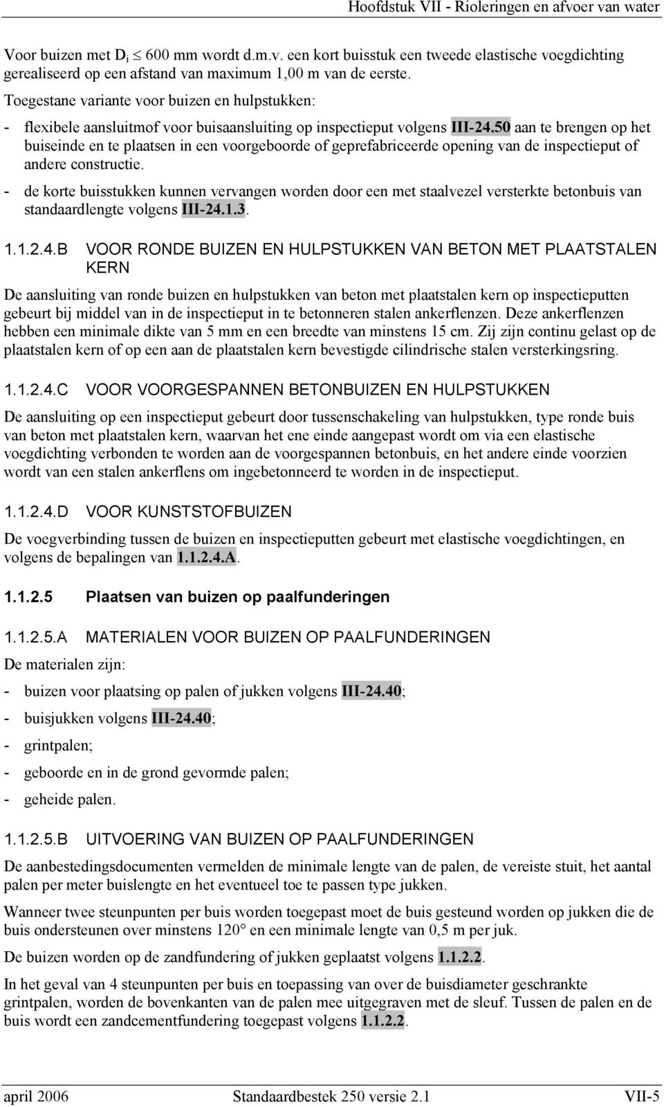 50 aan te brengen op het buiseinde en te plaatsen in een voorgeboorde of geprefabriceerde opening van de inspectieput of andere constructie.