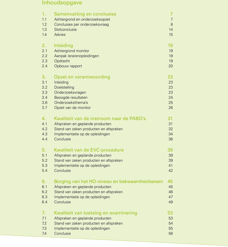 6 Onderzoeksthema s 25 3.7 Opzet van de monitor 26 4. Kwaliteit van de instroom naar de PABO s 31 4.1 Afspraken en geplande producten 31 4.2 Stand van zaken producten en afspraken 32 4.
