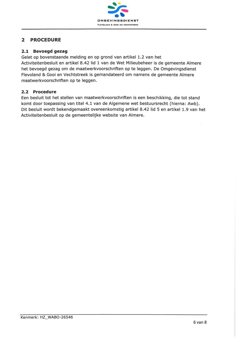 De Omgevingsdienst Flevoland & Gooi en Vechtstreek is gemandateerd om namens de gemeente Almere maatwerkvoorschriften op te leggen. 2.