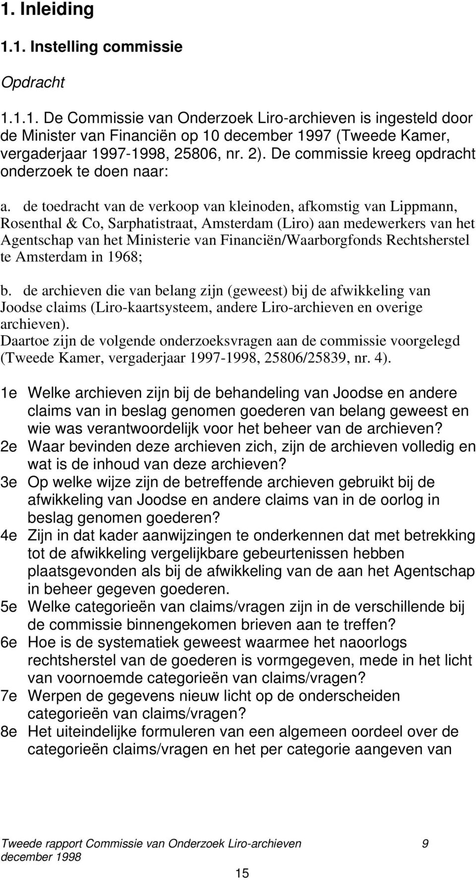 de toedracht van de verkoop van kleinoden, afkomstig van Lippmann, Rosenthal & Co, Sarphatistraat, Amsterdam (Liro) aan medewerkers van het Agentschap van het Ministerie van Financiën/Waarborgfonds