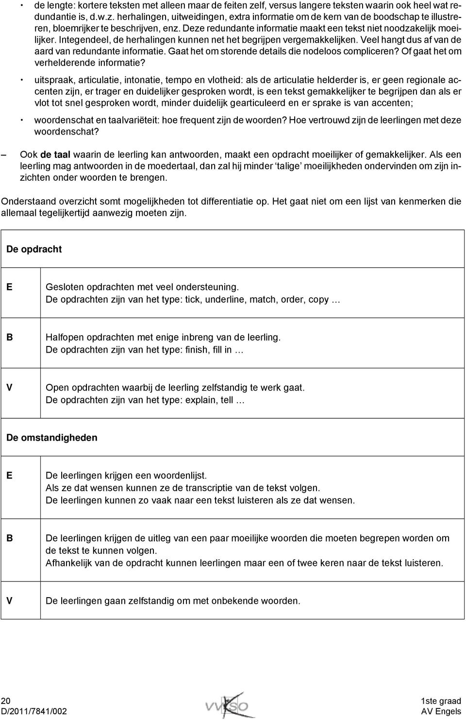 Gaat het om storende details die nodeloos compliceren? Of gaat het om verhelderende informatie?