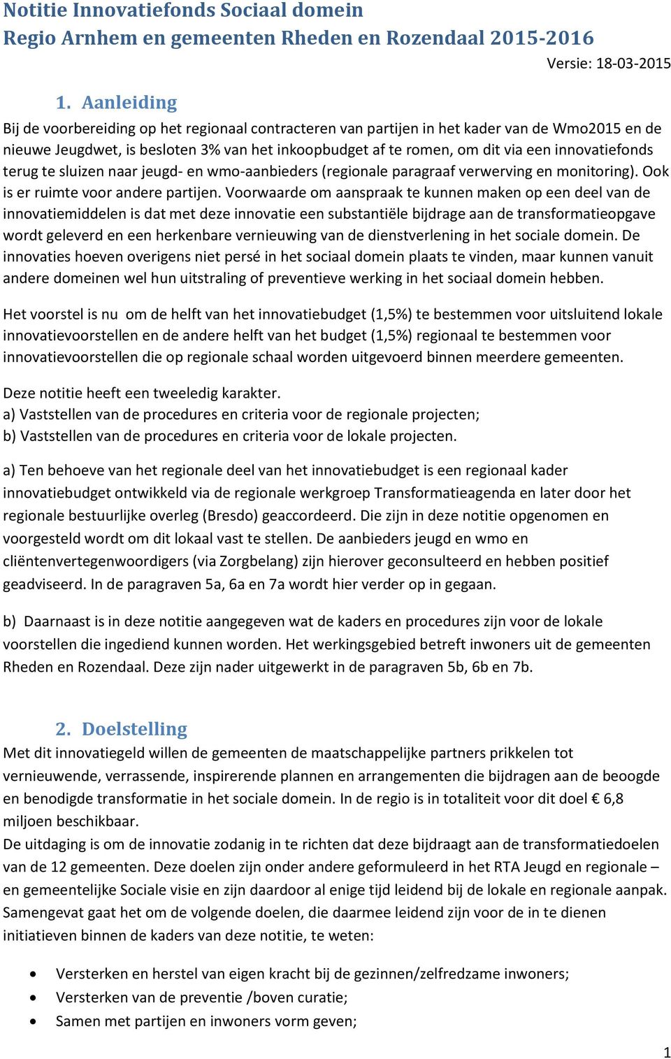 innovatiefonds terug te sluizen naar jeugd- en wmo-aanbieders (regionale paragraaf verwerving en monitoring). Ook is er ruimte voor andere partijen.