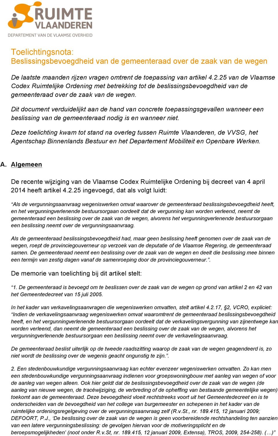 Dit document verduidelijkt aan de hand van concrete toepassingsgevallen wanneer een beslissing van de gemeenteraad nodig is en wanneer niet.