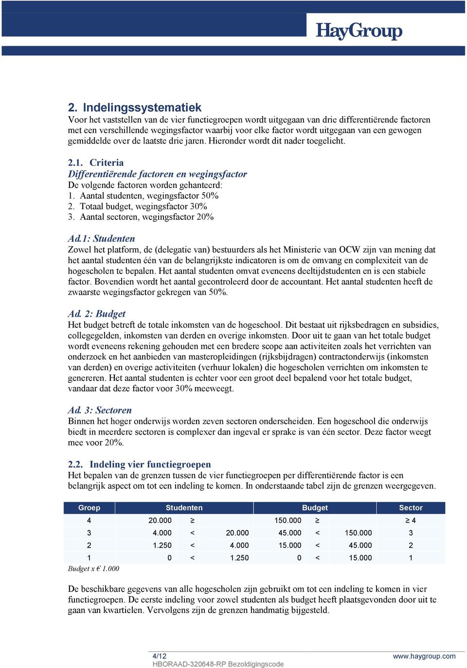 Aantal studenten, wegingsfactor 50% 2. Totaal budget, wegingsfactor 30% 3. Aantal sectoren, wegingsfactor 20% Ad.