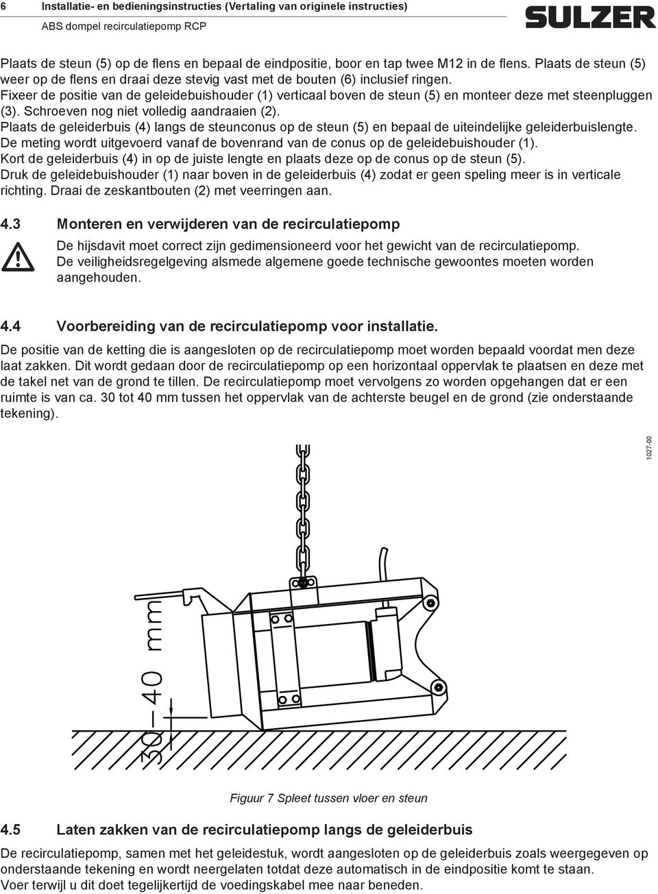 Fixeer de positie van de geleidebuishouder (1) verticaal boven de steun (5) en onteer deze et steenpluggen (3). Schroeven nog niet volledig aandraaien (2).