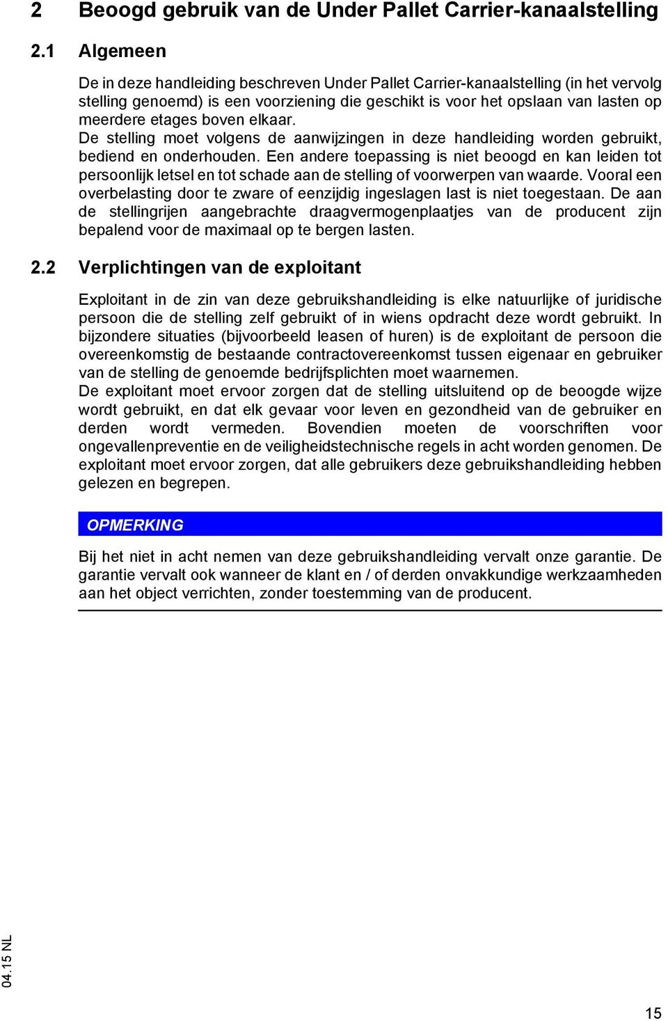 boven elkaar. De stelling moet volgens de aanwijzingen in deze handleiding worden gebruikt, bediend en onderhouden.