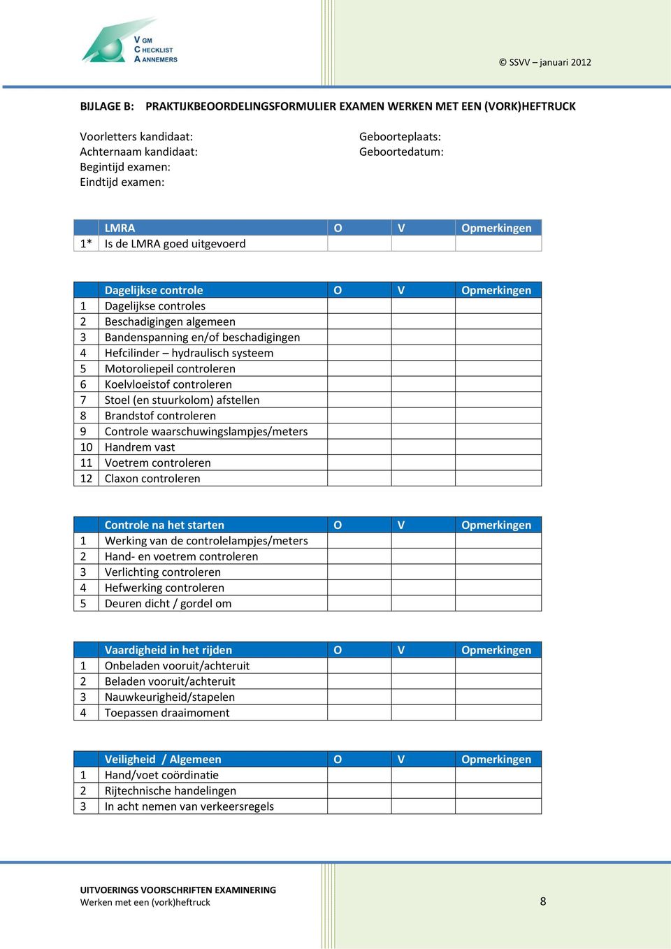 5 Motoroliepeil controleren 6 Koelvloeistof controleren 7 Stoel (en stuurkolom) afstellen 8 Brandstof controleren 9 Controle waarschuwingslampjes/meters 10 Handrem vast 11 Voetrem controleren 12