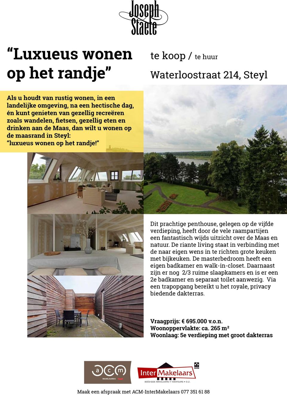 Dit prachtige penthouse, gelegen op de vijfde verdieping, heeft door de vele raampartijen een fantastisch wijds uitzicht over de Maas en natuur.