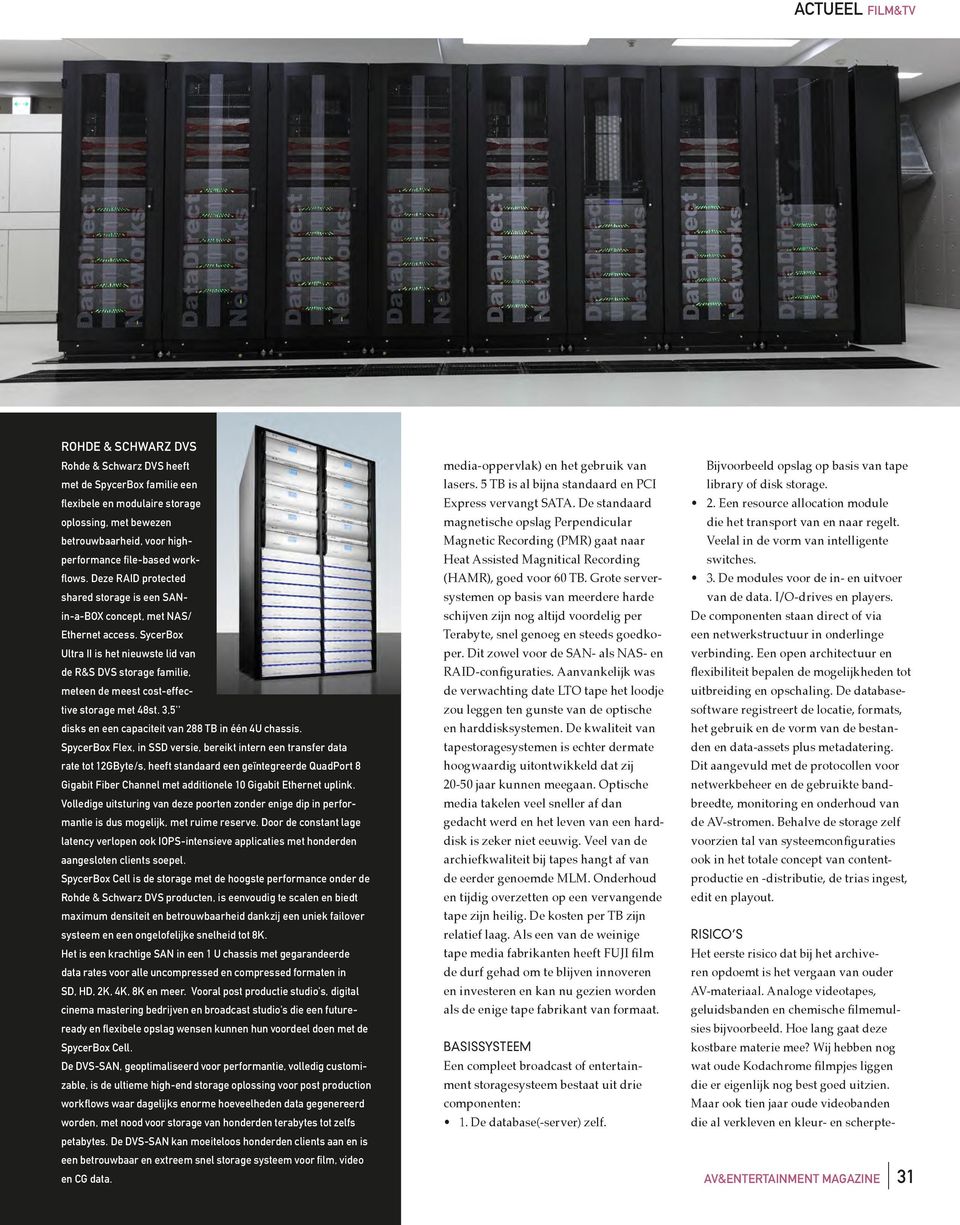 SycerBox Ultra II is het nieuwste lid van de R&S DVS storage familie, meteen de meest cost-effective storage met 48st. 3,5'' disks en een capaciteit van 288 TB in één 4U chassis.