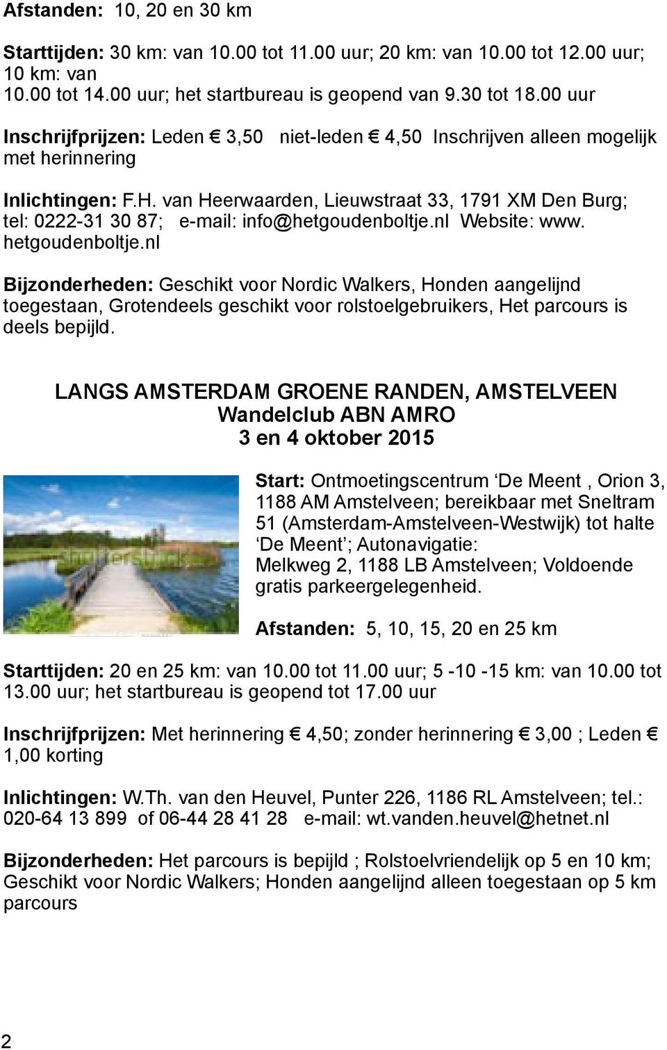 van Heerwaarden, Lieuwstraat 33, 1791 XM Den Burg; tel: 0222-31 30 87; e-mail: info@hetgoudenboltje.nl Website: www. hetgoudenboltje.