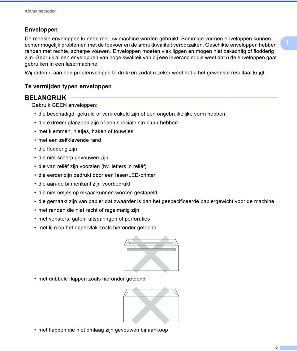 Gebruik alleen enveloppen van hoge kwaliteit van bij een leverancier die weet dat u de enveloppen gaat gebruiken in een lasermachine.