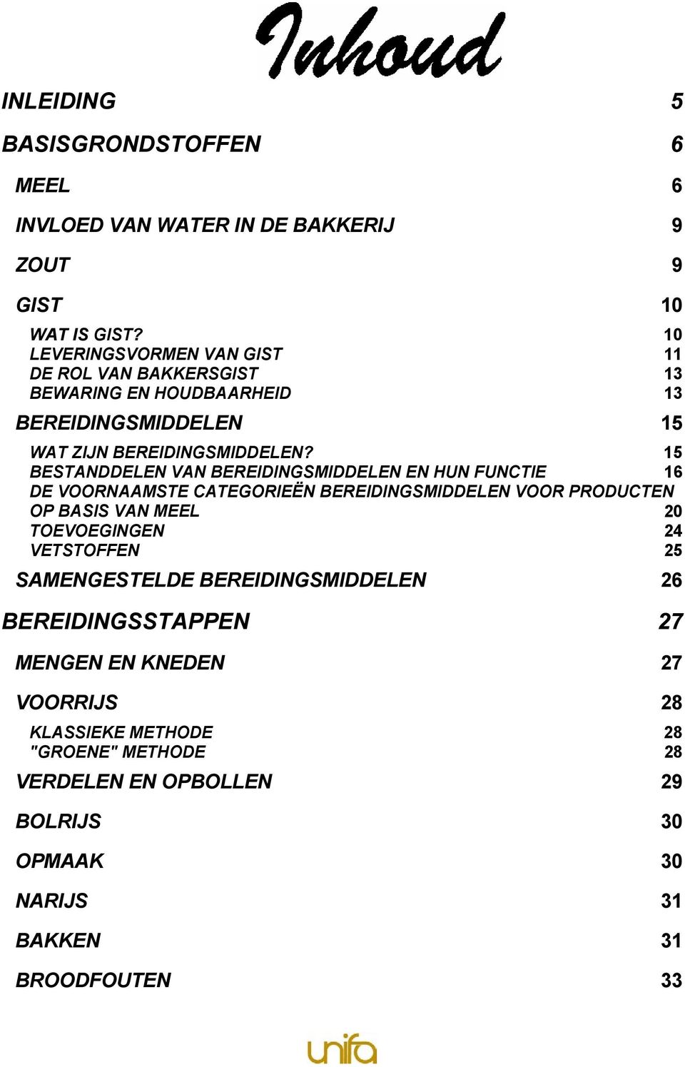 15 BESTANDDELEN VAN BEREIDINGSMIDDELEN EN HUN FUNCTIE 16 DE VOORNAAMSTE CATEGORIEËN BEREIDINGSMIDDELEN VOOR PRODUCTEN OP BASIS VAN MEEL 20 TOEVOEGINGEN