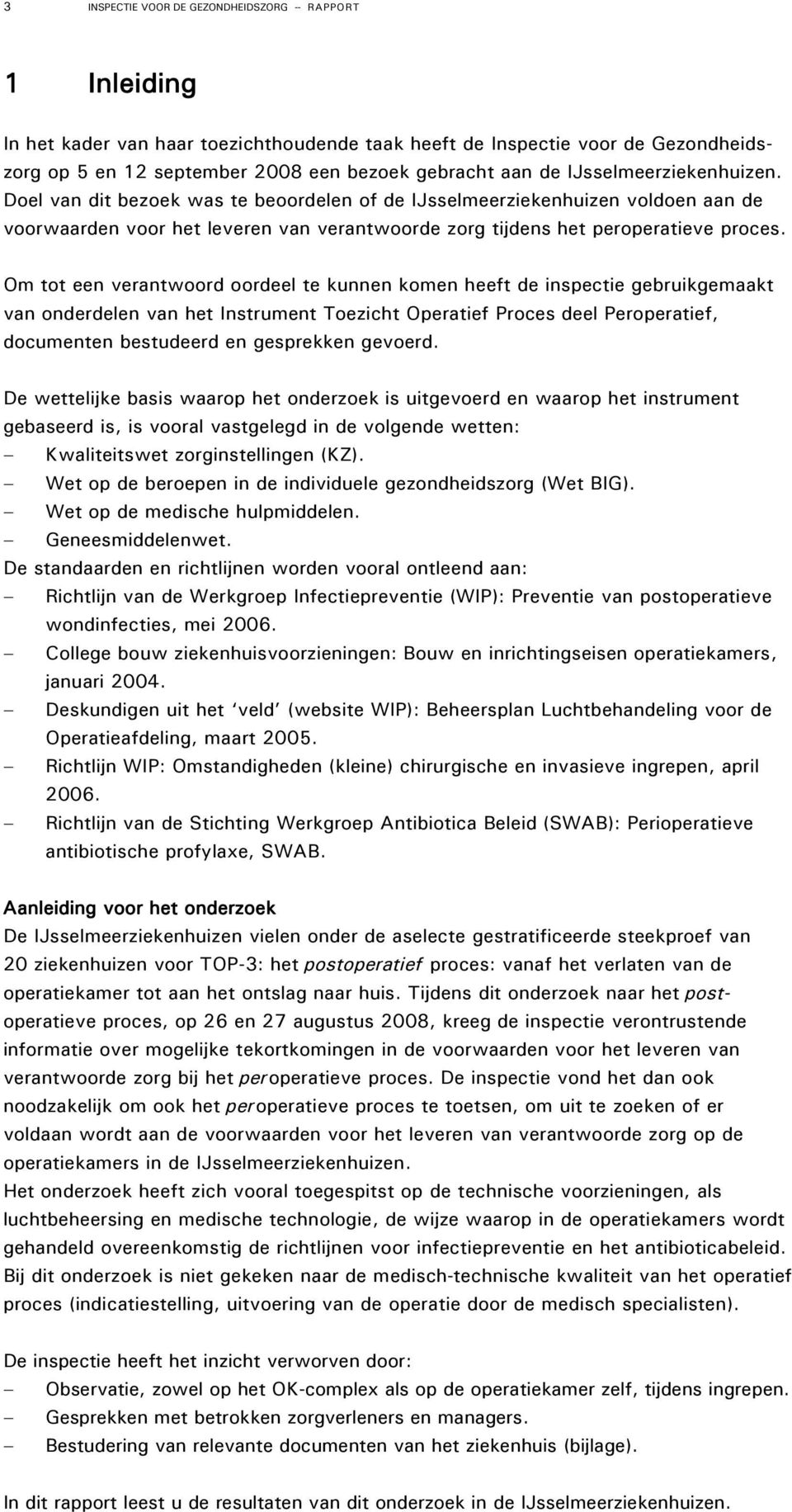 Om tot een verantwoord oordeel te kunnen komen heeft de inspectie gebruikgemaakt van onderdelen van het Instrument Toezicht Operatief Proces deel Peroperatief, documenten bestudeerd en gesprekken